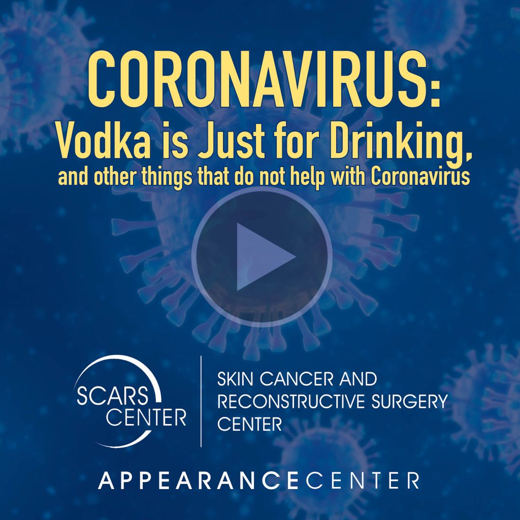 Podcast: Coronavirus - Vodka Is Just For Drinking, and other things that do  not help with coronavirus | Skin Cancer And Reconstructive Surgery Center